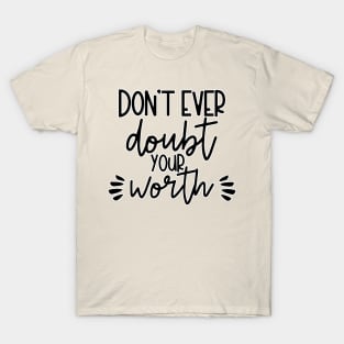 Dont Ever Doubt Your Worth T-Shirt